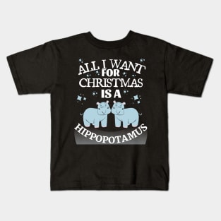 all i want for christmas is a hippopotamus Kids T-Shirt